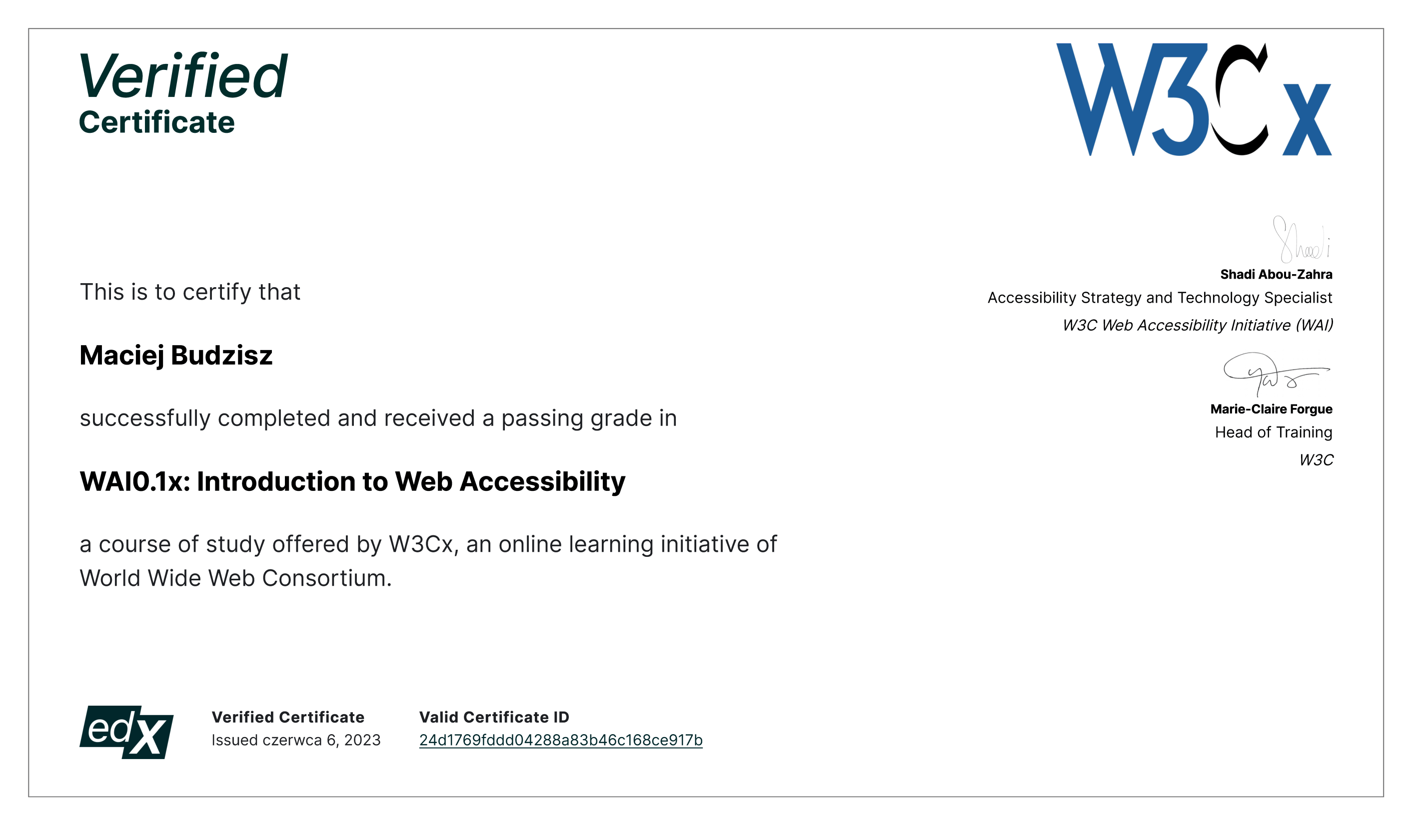 Certyfikat W3Cx ma to potwierdzić Macieja Budzisza Pomyślnie ukończył i uzyskał ocenę pozytywną w WAI0.1x: Wprowadzenie do dostępności sieci, kurs oferowany przez W3Cx, internetową inicjatywę edukacyjną konsorcjum World Wide Web.